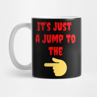 It's Just a Jump to the Left Mug